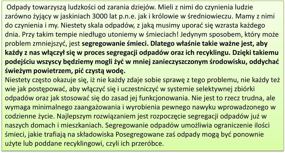 Dlatego właśnie takie ważne jest, aby każdy z nas włączył się w proces segregacji odpadów oraz ich recyklingu.