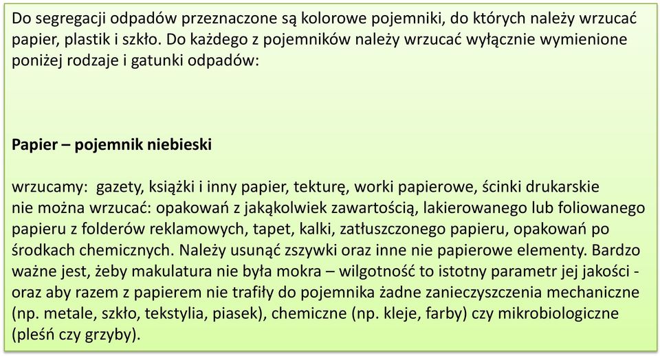 drukarskie nie można wrzucad: opakowao z jakąkolwiek zawartością, lakierowanego lub foliowanego papieru z folderów reklamowych, tapet, kalki, zatłuszczonego papieru, opakowao po środkach chemicznych.