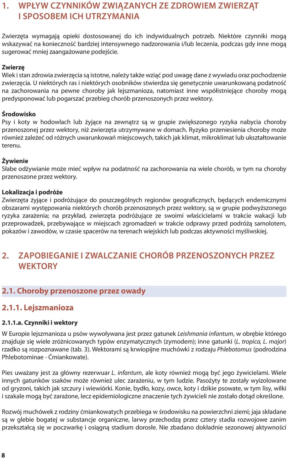 Zwierzę Wiek i stan zdrowia zwierzęcia są istotne, należy także wziąć pod uwagę dane z wywiadu oraz pochodzenie zwierzęcia.