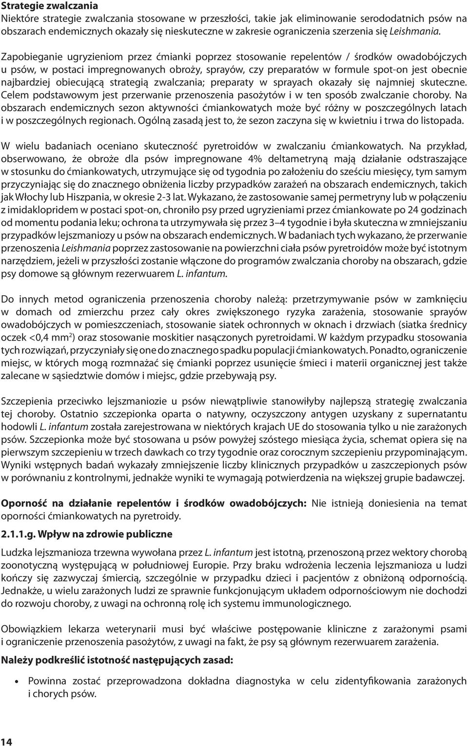 Zapobieganie ugryzieniom przez ćmianki poprzez stosowanie repelentów / środków owadobójczych u psów, w postaci impregnowanych obroży, sprayów, czy preparatów w formule spot-on jest obecnie