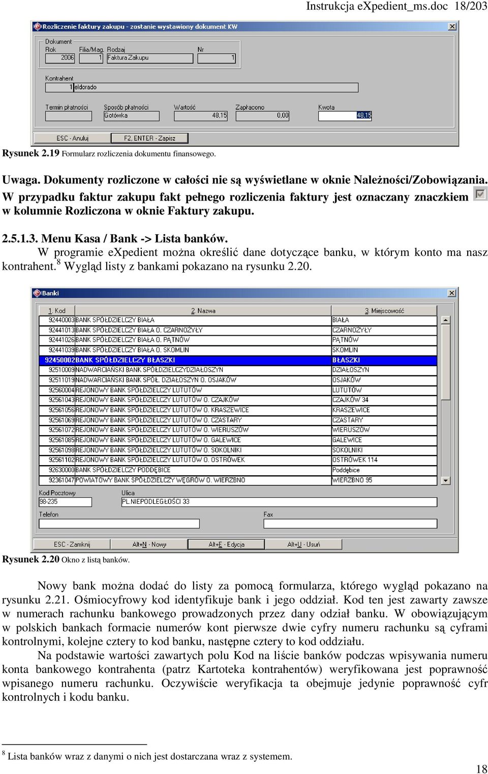 W programie expedient moŝna określić dane dotyczące banku, w którym konto ma nasz kontrahent. 8 Wygląd listy z bankami pokazano na rysunku 2.20. Rysunek 2.20 Okno z listą banków.