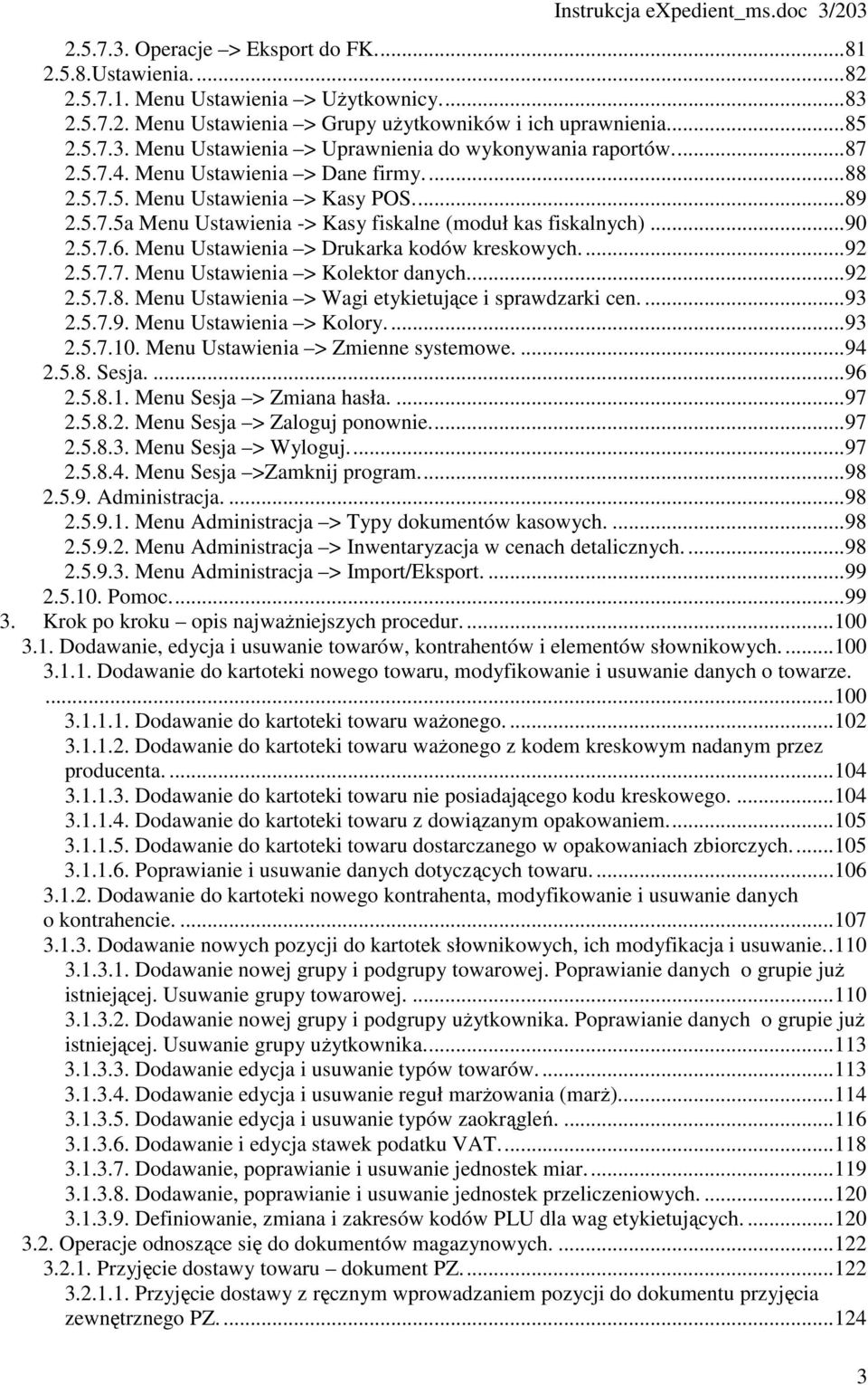 ..90 2.5.7.6. Menu Ustawienia > Drukarka kodów kreskowych...92 2.5.7.7. Menu Ustawienia > Kolektor danych...92 2.5.7.8. Menu Ustawienia > Wagi etykietujące i sprawdzarki cen....93 2.5.7.9. Menu Ustawienia > Kolory.