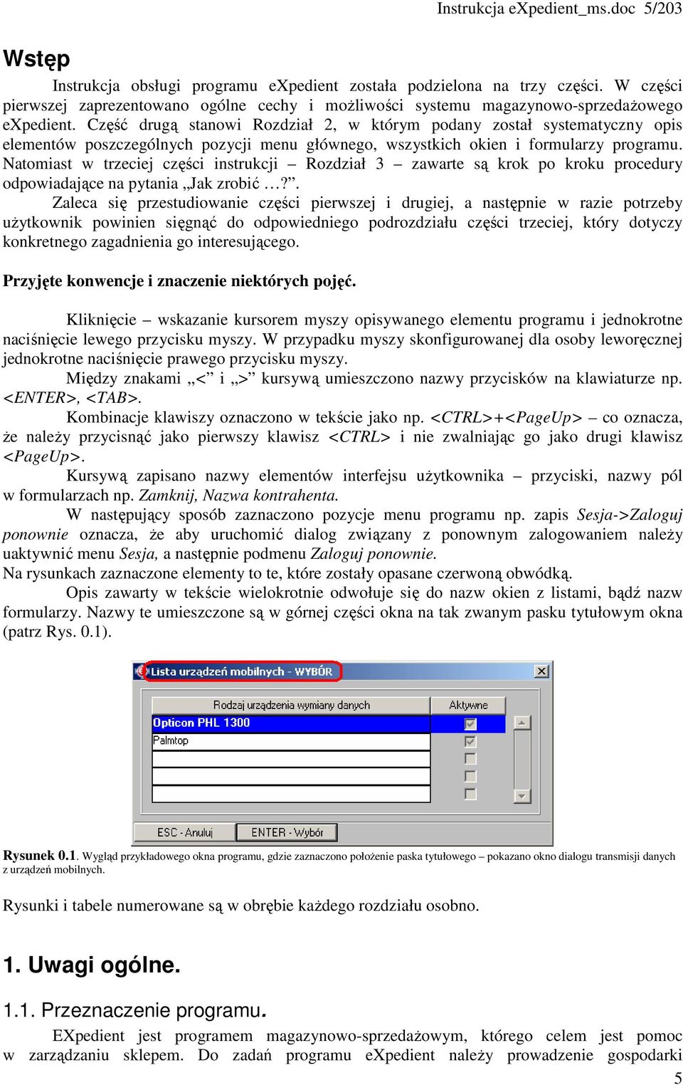 Część drugą stanowi Rozdział 2, w którym podany został systematyczny opis elementów poszczególnych pozycji menu głównego, wszystkich okien i formularzy programu.