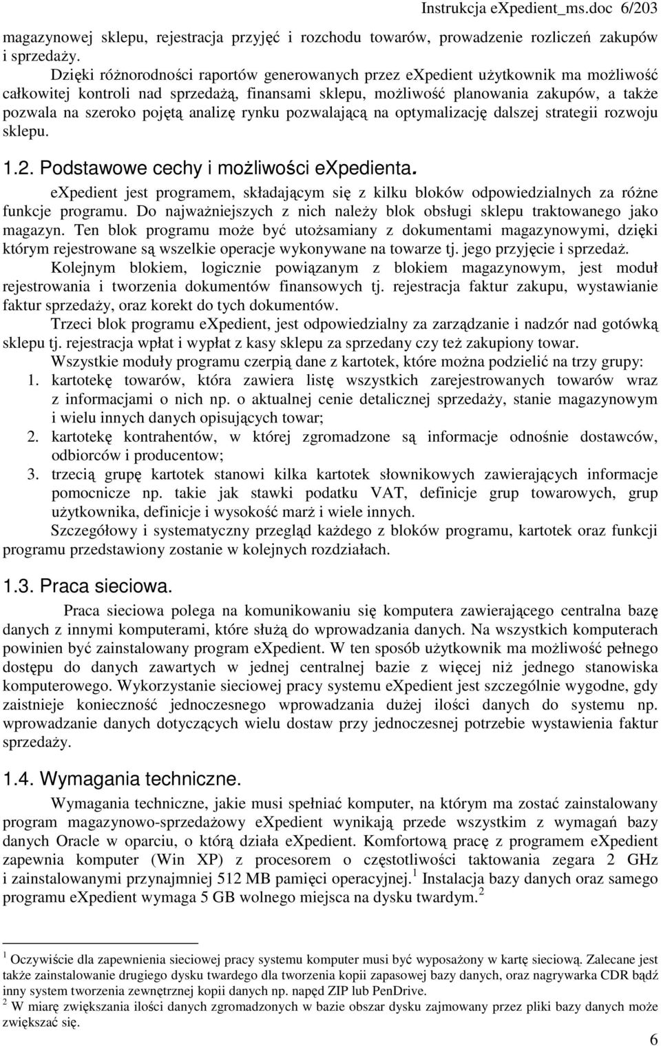 analizę rynku pozwalającą na optymalizację dalszej strategii rozwoju sklepu. 1.2. Podstawowe cechy i moŝliwości expedienta.