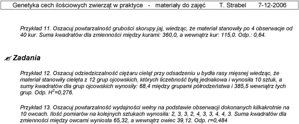 Oszacuj odziedziczalność ciężaru cieląt przy odsadzeniu u bydła rasy mięsnej wiedząc, że materiał stanowiły cielęta z 1 grup ojcowskich, których liczebność byłą jednakowa i wynosiła 10 sztuk, a sumy