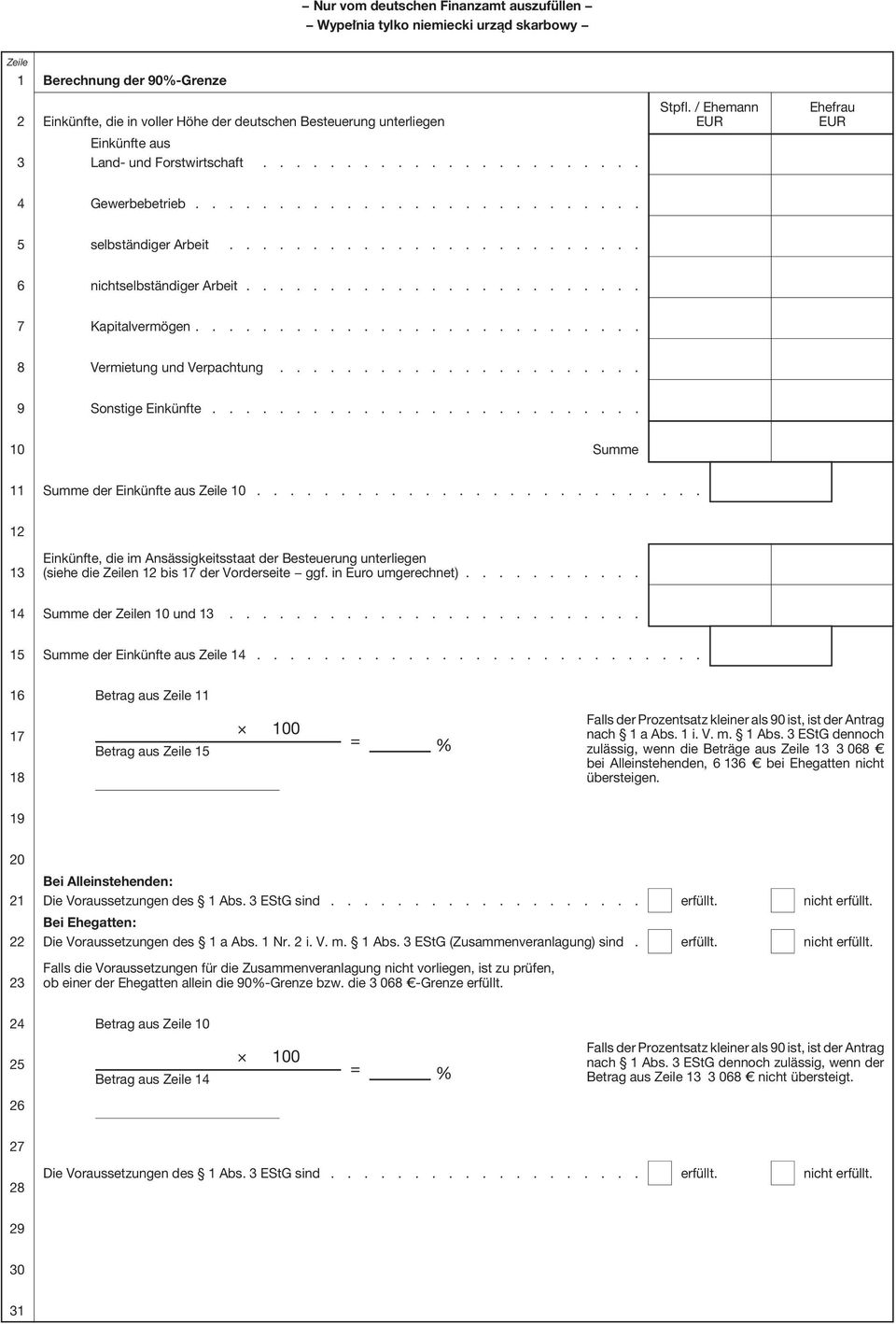 ....................... 7 Kapitalvermögen........................... 8 Vermietung und Verpachtung...................... 9 Sonstige Einkünfte.......................... 10 Summe 11 Summe der Einkünfte aus Zeile 10.