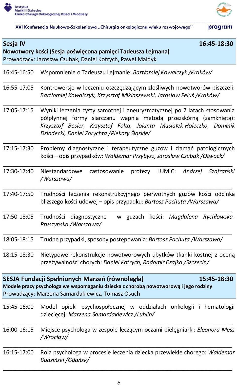 leczenia cysty samotnej i aneuryzmatycznej po 7 latach stosowania półpłynnej formy siarczanu wapnia metodą przezskórną (zamkniętą): Krzysztof Besler, Krzysztof Folta, Jolanta Musiałek-Holeczko,