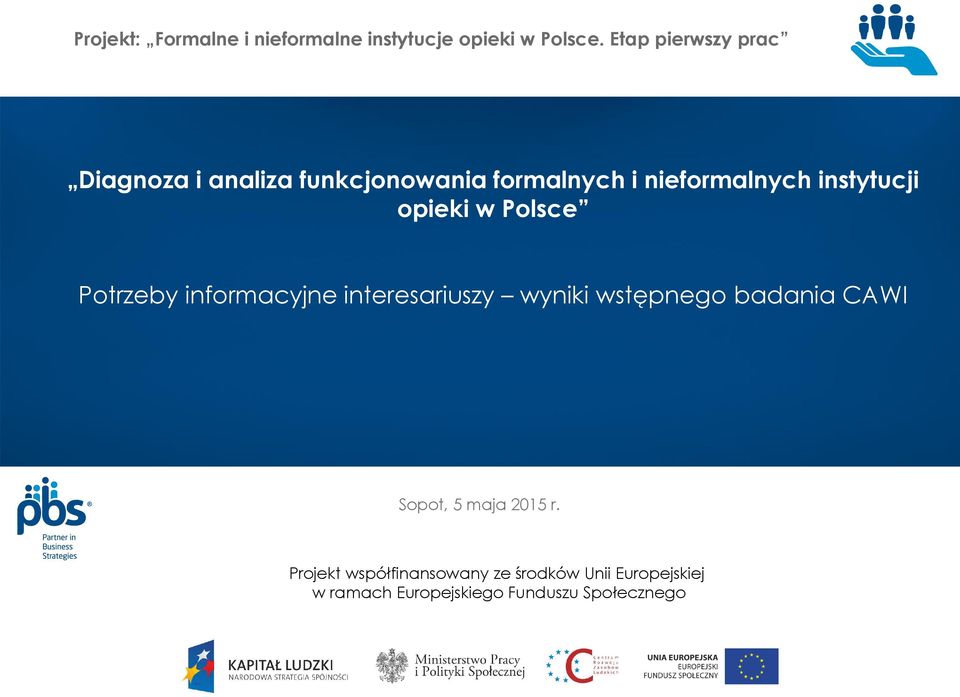 instytucji opieki w Polsce Potrzeby informacyjne interesariuszy wyniki wstępnego badania