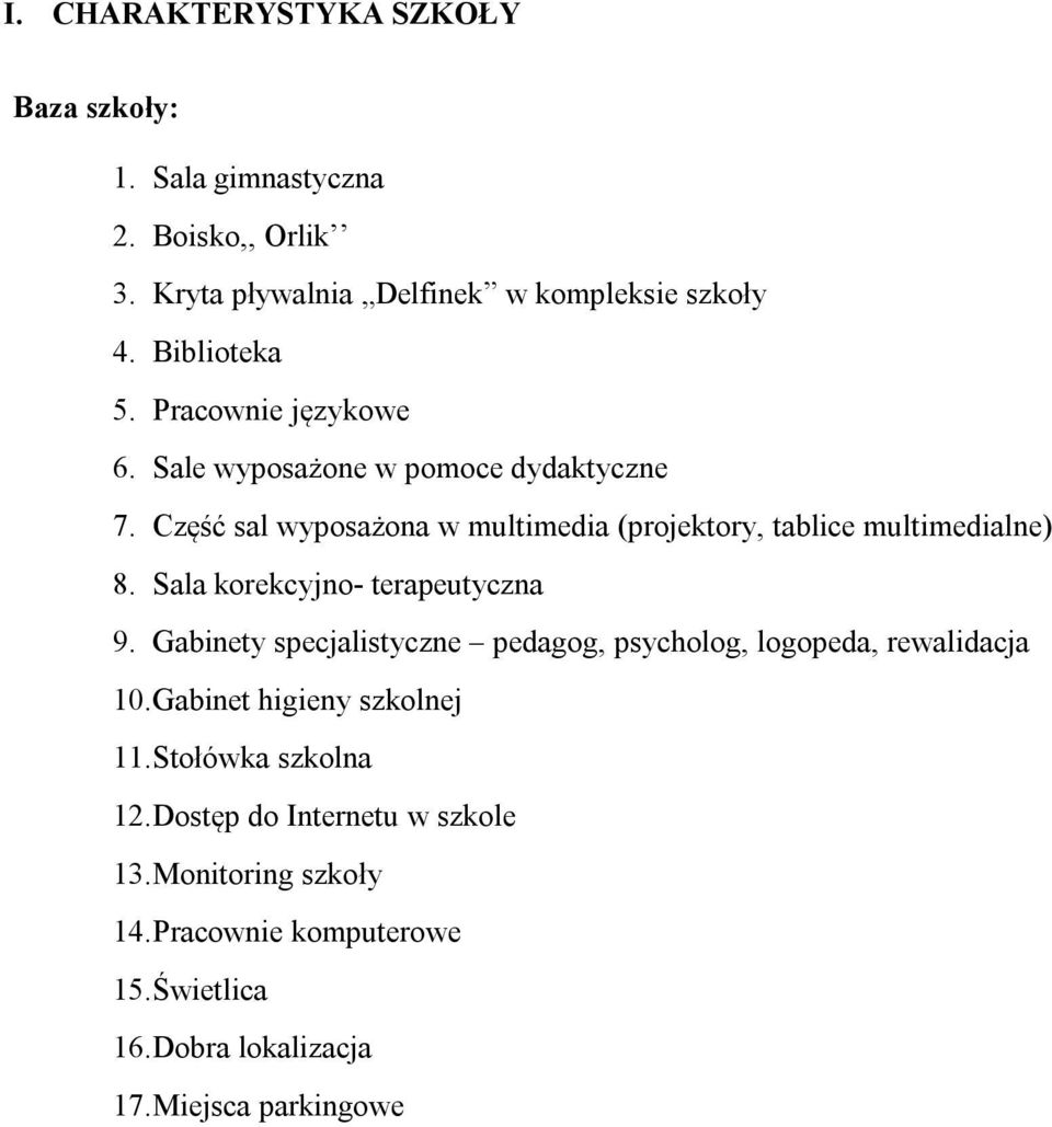 Sala korekcyjno- terapeutyczna 9. Gabinety specjalistyczne pedagog, psycholog, logopeda, rewalidacja 10. Gabinet higieny szkolnej 11.