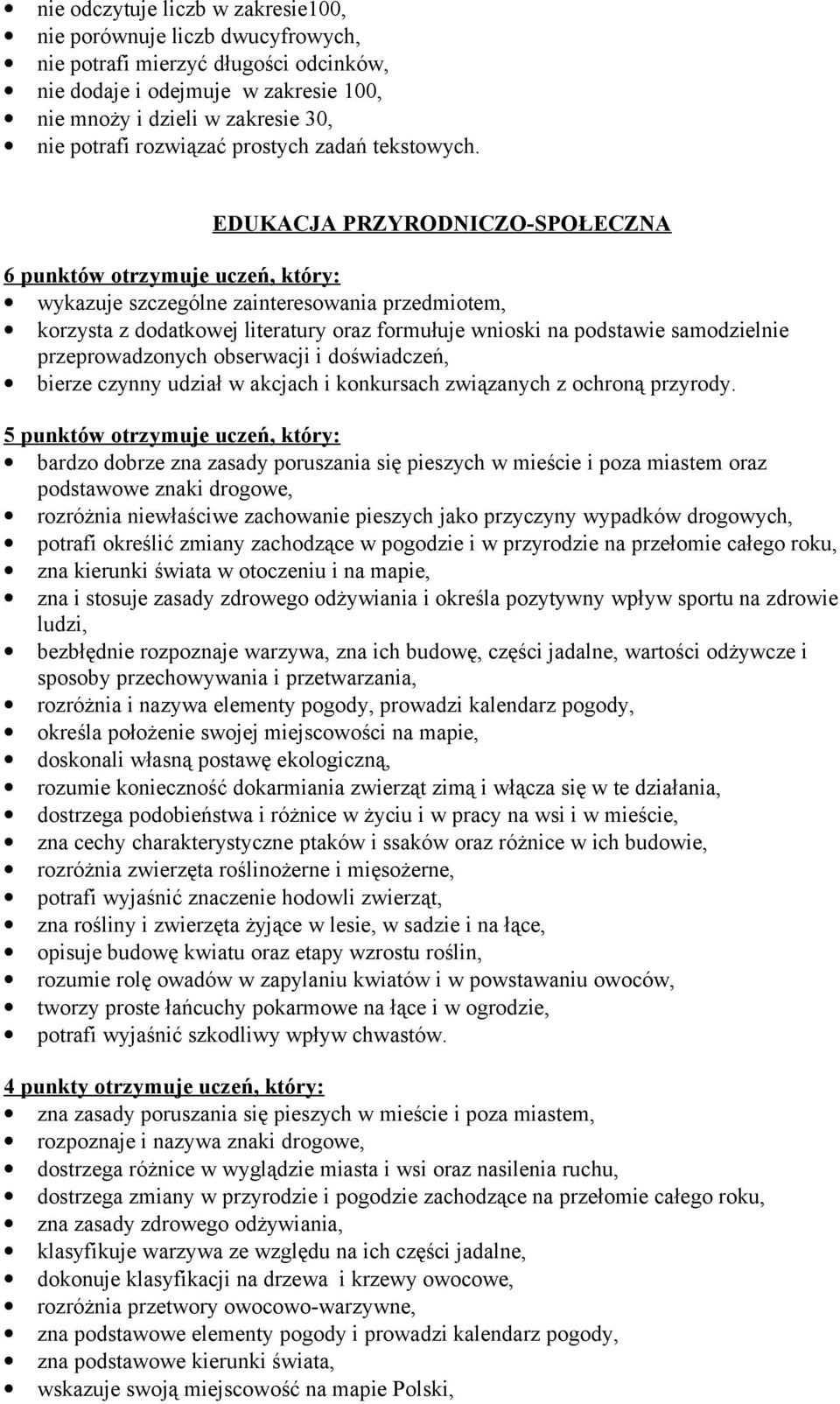 EDUKACJA PRZYRODNICZO-SPOŁECZNA 6 punktów otrzymuje uczeń, który: wykazuje szczególne zainteresowania przedmiotem, korzysta z dodatkowej literatury oraz formułuje wnioski na podstawie samodzielnie