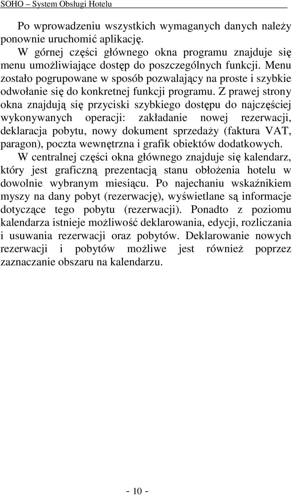 Z prawej strony okna znajdują się przyciski szybkiego dostępu do najczęściej wykonywanych operacji: zakładanie nowej rezerwacji, deklaracja pobytu, nowy dokument sprzedaży (faktura VAT, paragon),