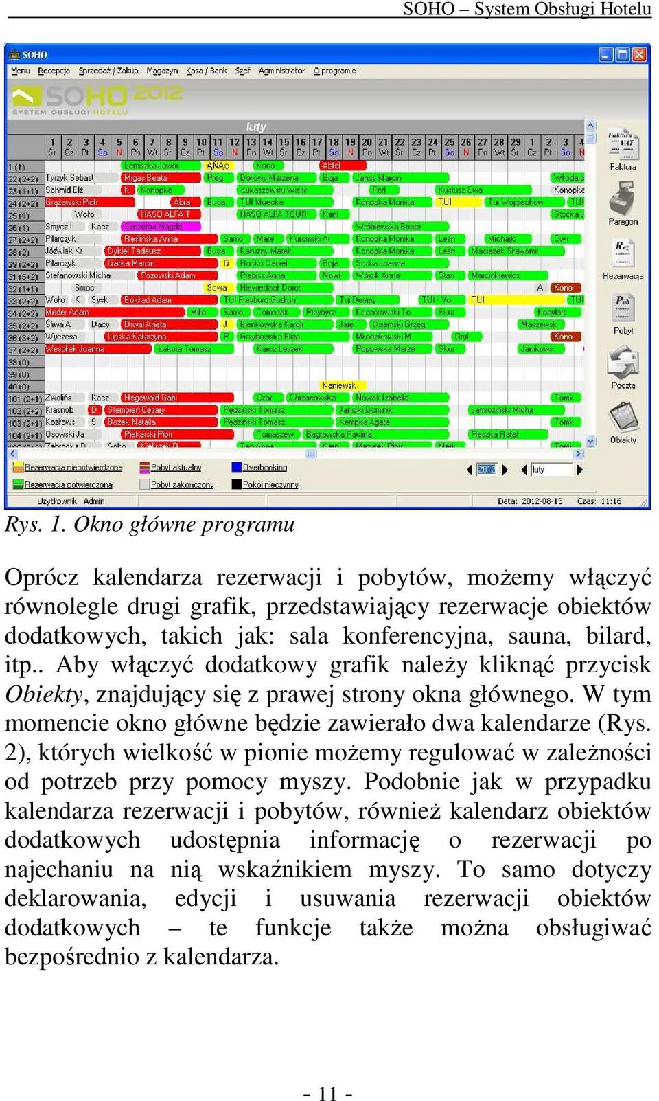 itp.. Aby włączyć dodatkowy grafik należy kliknąć przycisk Obiekty, znajdujący się z prawej strony okna głównego. W tym momencie okno główne będzie zawierało dwa kalendarze (Rys.