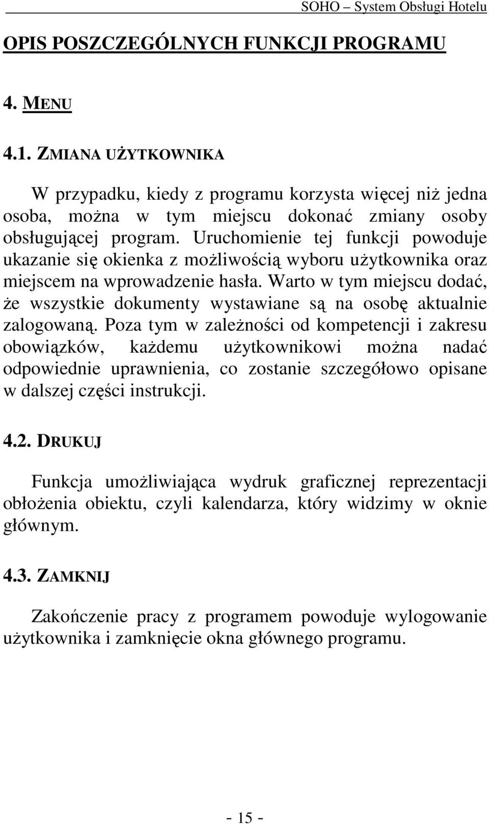 Warto w tym miejscu dodać, że wszystkie dokumenty wystawiane są na osobę aktualnie zalogowaną.