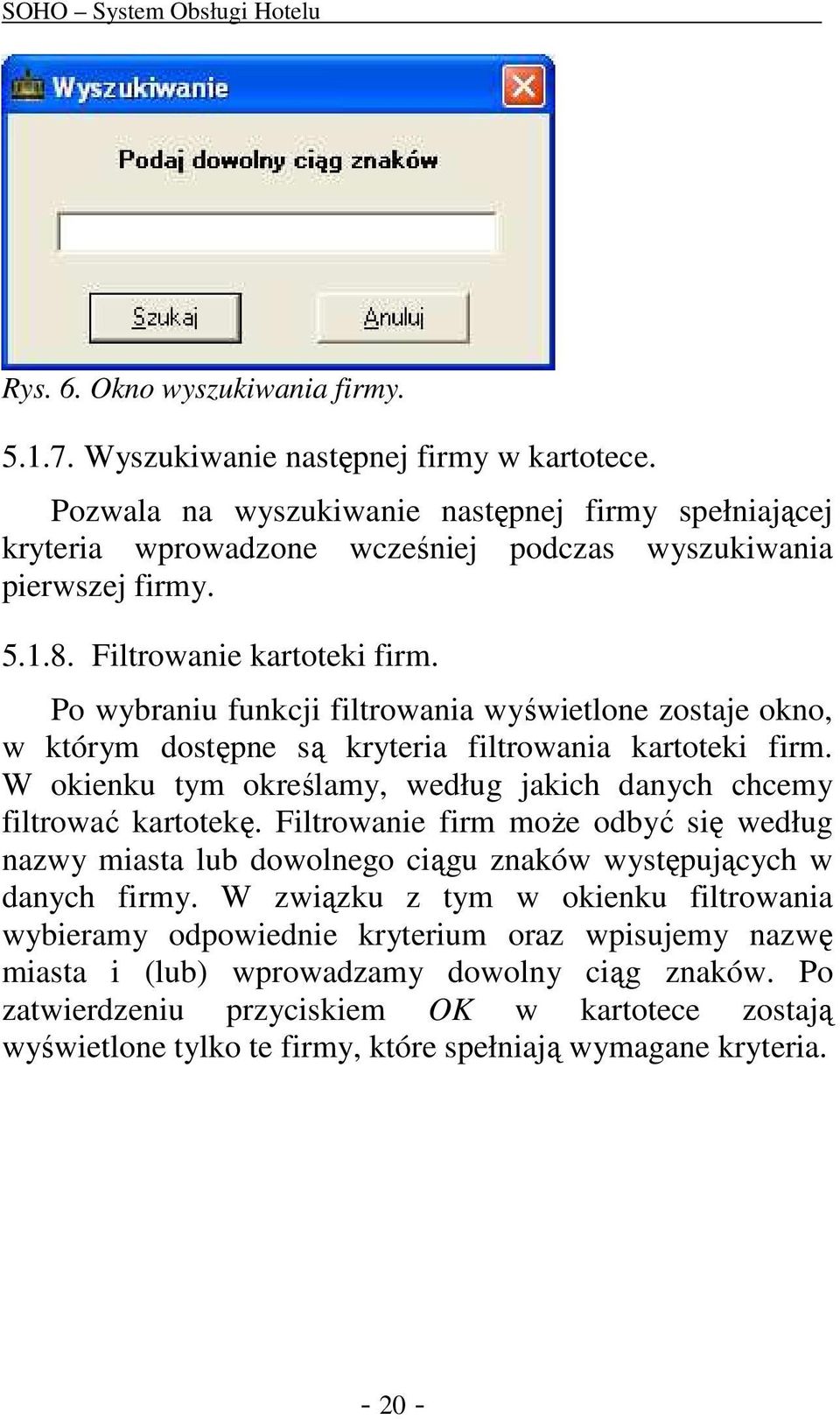 Po wybraniu funkcji filtrowania wyświetlone zostaje okno, w którym dostępne są kryteria filtrowania kartoteki firm. W okienku tym określamy, według jakich danych chcemy filtrować kartotekę.