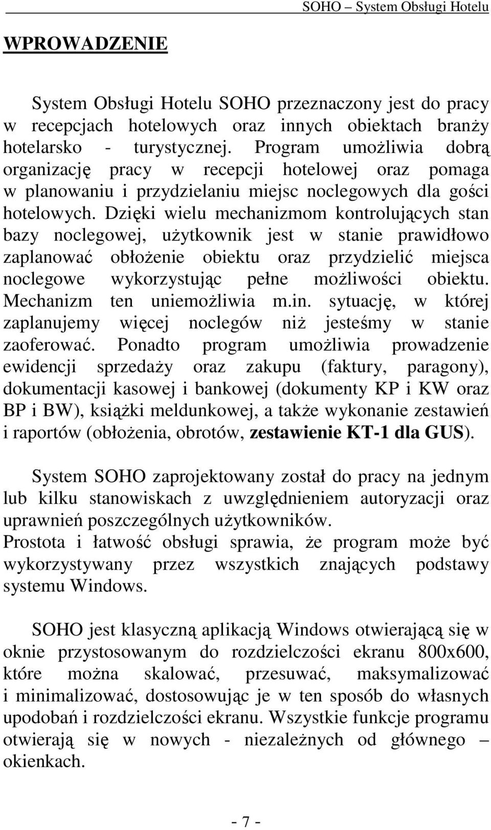 Dzięki wielu mechanizmom kontrolujących stan bazy noclegowej, użytkownik jest w stanie prawidłowo zaplanować obłożenie obiektu oraz przydzielić miejsca noclegowe wykorzystując pełne możliwości