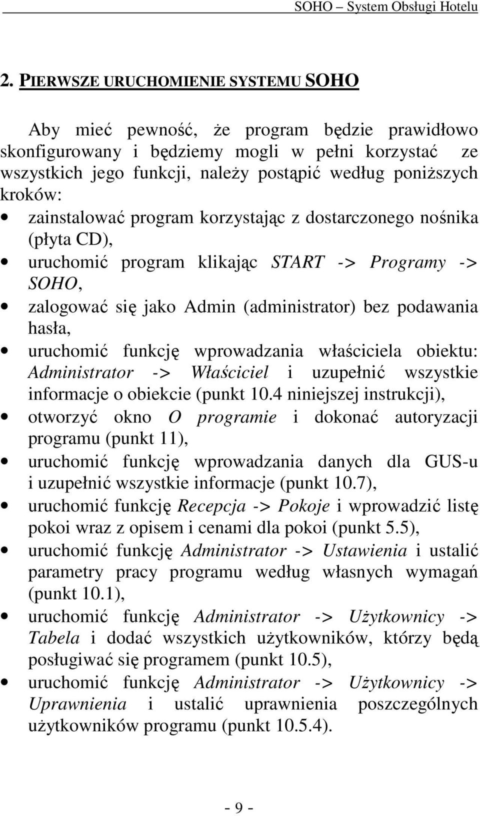 uruchomić funkcję wprowadzania właściciela obiektu: Administrator -> Właściciel i uzupełnić wszystkie informacje o obiekcie (punkt 10.