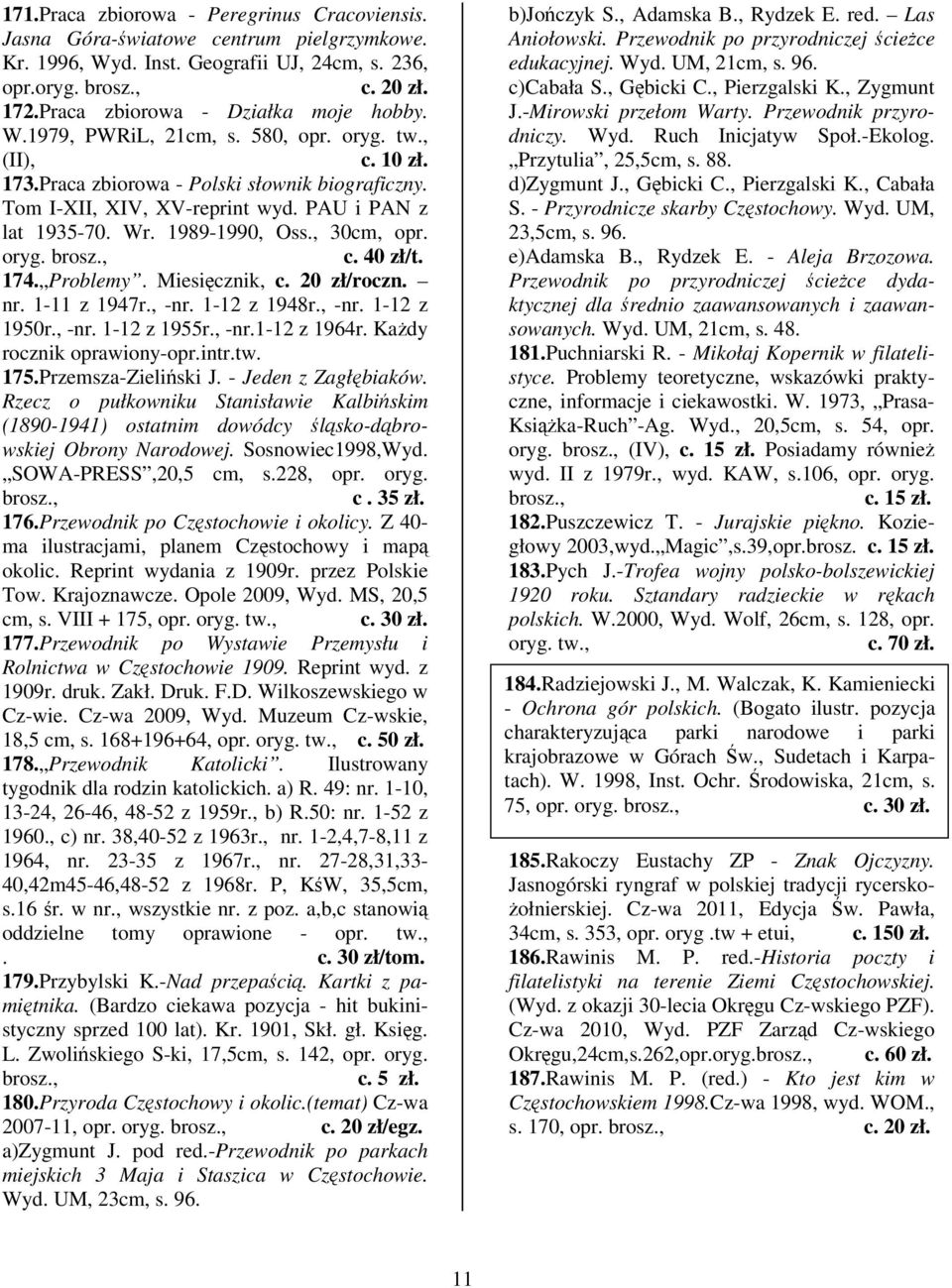 Miesicznik, c. 20 zł/roczn. nr. 1-11 z 1947r., -nr. 1-12 z 1948r., -nr. 1-12 z 1950r., -nr. 1-12 z 1955r., -nr.1-12 z 1964r. Kady rocznik oprawiony-opr.intr.tw. 175.Przemsza-Zieliski J.