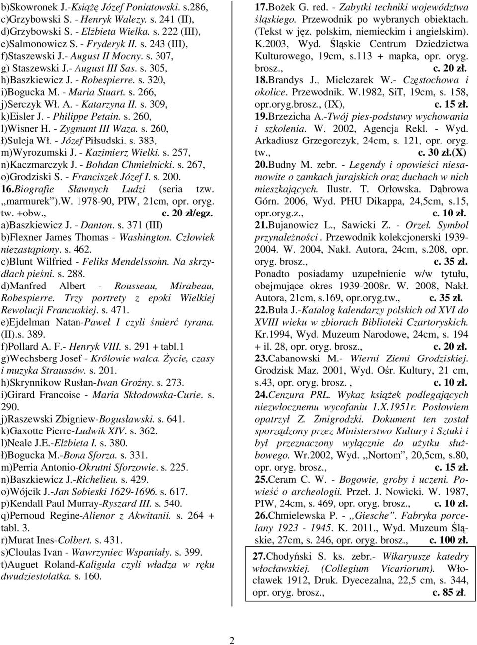 - Philippe Petain. s. 260, l)wisner H. - Zygmunt III Waza. s. 260, ł)suleja Wł. - Józef Piłsudski. s. 383, m)wyrozumski J. - Kazimierz Wielki. s. 257, n)kaczmarczyk J. - Bohdan Chmielnicki. s. 267, o)grodziski S.