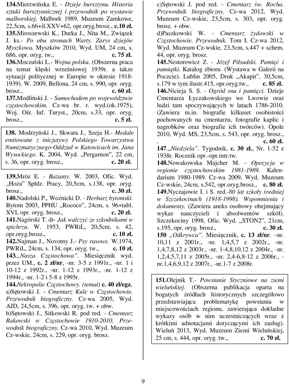 (Obszerna praca na temat klski wrzeniowej 1939r. a take sytuacji politycznej w Europie w okresie 1918-1939). W. 2009, Bellona, 24 cm, s. 990, opr. oryg. c. 60 zł. 137.Modliski J.