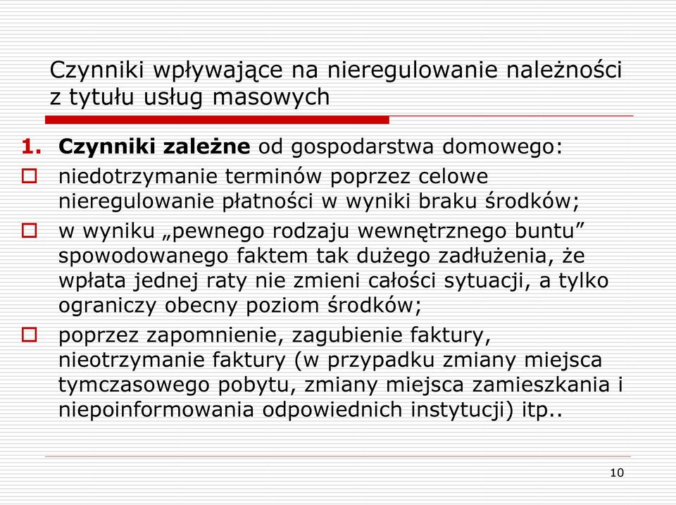 pewnego rodzaju wewnętrznego buntu spowodowanego faktem tak dużego zadłużenia, że wpłata jednej raty nie zmieni całości sytuacji, a tylko