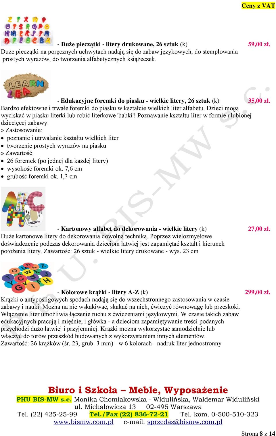 - Edukacyjne foremki do piasku - wielkie litery, 26 sztuk (k) 35,00 zł. Bardzo efektowne i trwałe foremki do piasku w kształcie wielkich liter alfabetu.