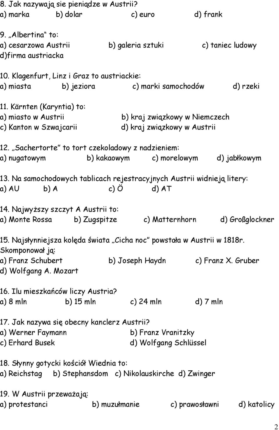 Kärnten (Karyntia) to: a) miasto w Austrii b) kraj związkowy w Niemczech c) Kanton w Szwajcarii d) kraj związkowy w Austrii 12.