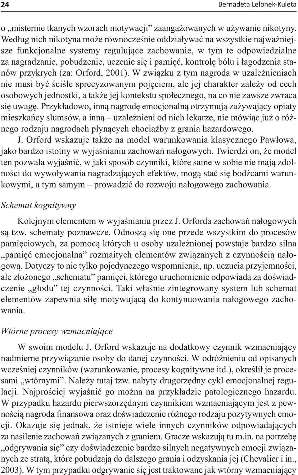 kontrolę bólu i łagodzenia stanów przykrych (za: Orford, 2001).