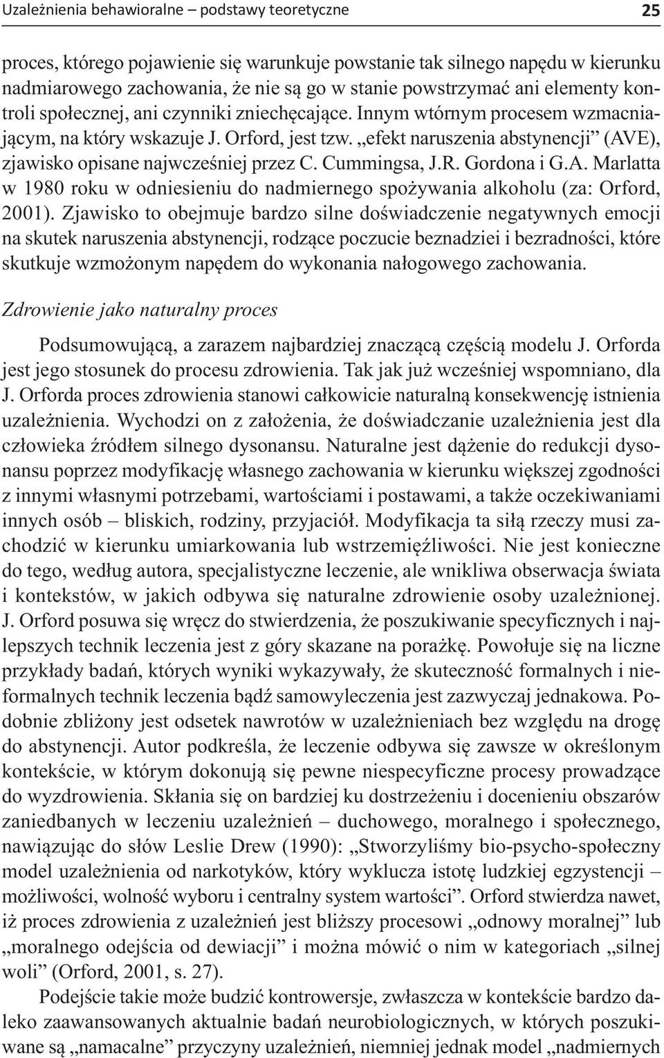 efekt naruszenia abstynencji (AVE), zjawisko opisane najwcześniej przez C. Cummingsa, J.R. Gordona i G.A. Marlatta w 1980 roku w odniesieniu do nadmiernego spożywania alkoholu (za: Orford, 2001).