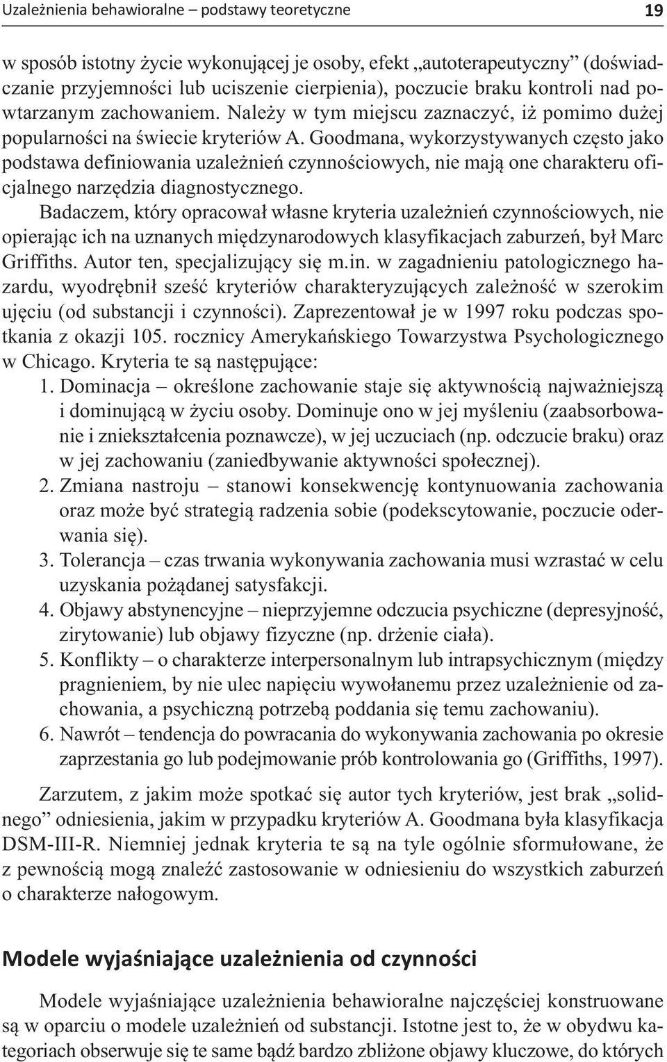 Goodmana, wykorzystywanych często jako podstawa definiowania uzależnień czynnościowych, nie mają one charakteru oficjalnego narzędzia diagnostycznego.