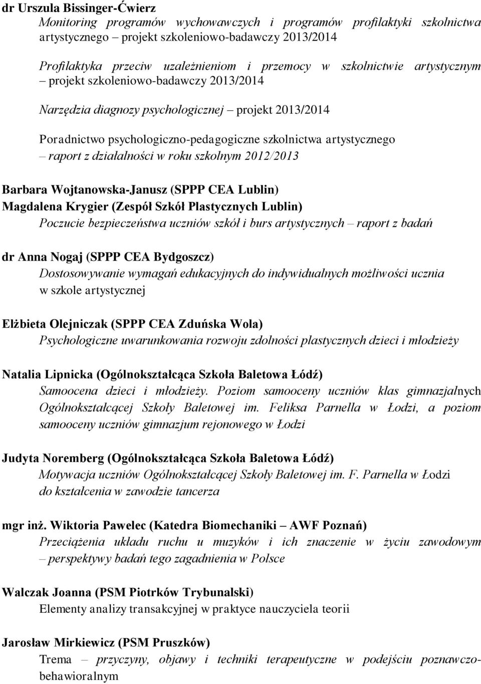 działalności w roku szkolnym 2012/2013 Barbara Wojtanowska-Janusz (SPPP CEA Lublin) Magdalena Krygier (Zespół Szkół Plastycznych Lublin) Poczucie bezpieczeństwa uczniów szkół i burs artystycznych