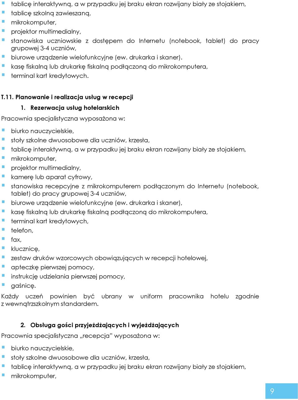 kasę fiskalną lub drukarkę fiskalną podłączoną do mikrokomputera, terminal kart kredytowych. T.11. Planowanie i realizacja usług w recepcji 1.