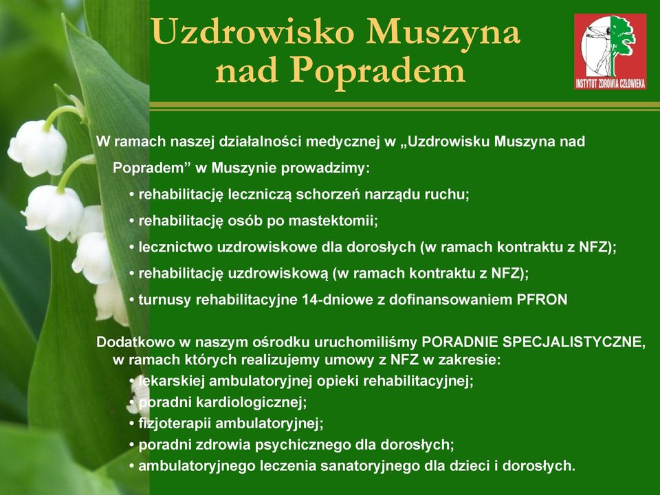 14-dniowe z dofinansowaniem PFRON Dodatkowo w naszym ośrodku uruchomiliśmy PORADNIE SPECJALISTYCZNE, w ramach których realizujemy umowy z NFZ w zakresie: lekarskiej ambulatoryjnej