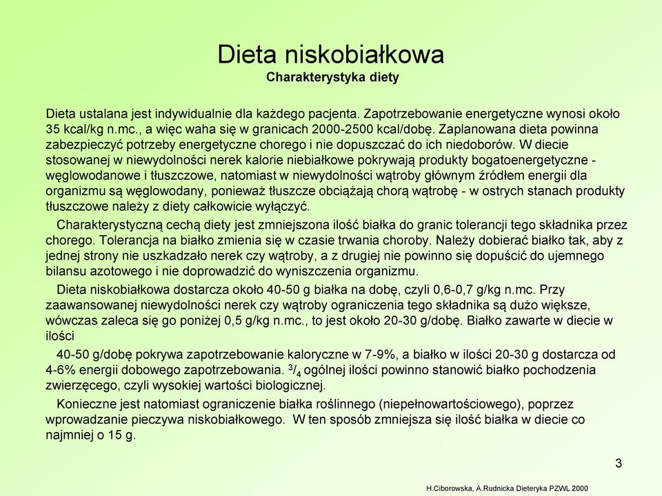 W diecie stosowanej w niewydolności nerek kalorie niebiałkowe pokrywają produkty bogatoenergetyczne - węglowodanowe i tłuszczowe, natomiast w niewydolności wątroby głównym źródłem energii dla