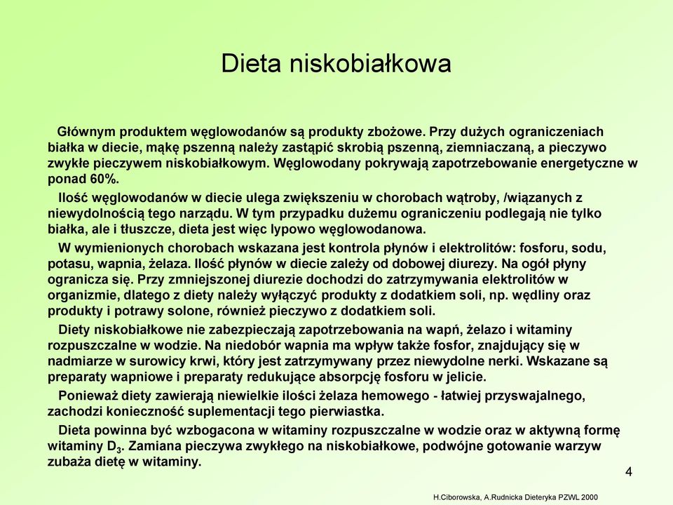 Węglowodany pokrywają zapotrzebowanie energetyczne w ponad 60%. Ilość węglowodanów w diecie ulega zwiększeniu w chorobach wątroby, /wiązanych z niewydolnością tego narządu.