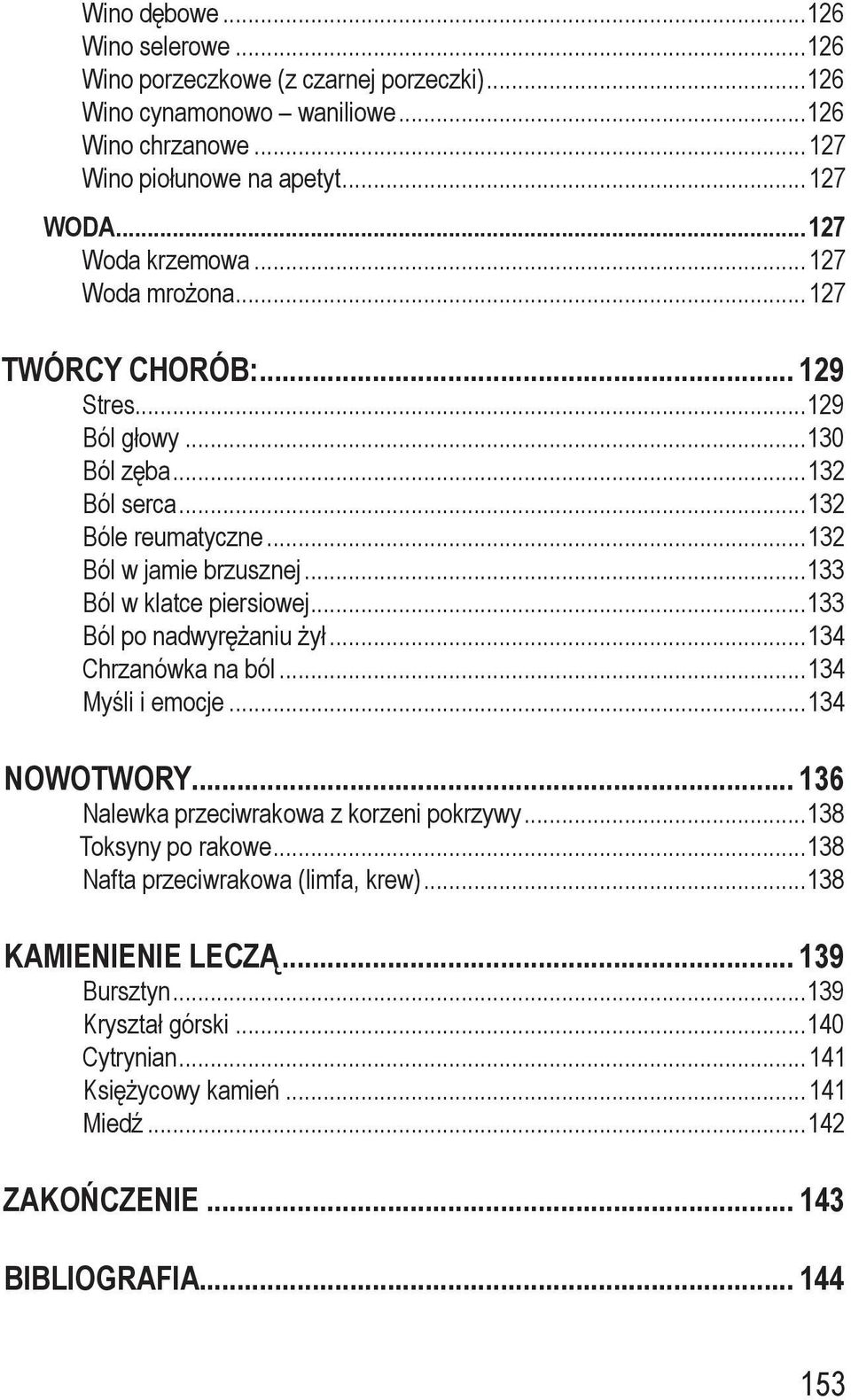 ..133 Ból w klatce piersiowej...133 Ból po nadwyrężaniu żył...134 Chrzanówka na ból...134 Myśli i emocje...134 NOWOTWORY... 136 Nalewka przeciwrakowa z korzeni pokrzywy.