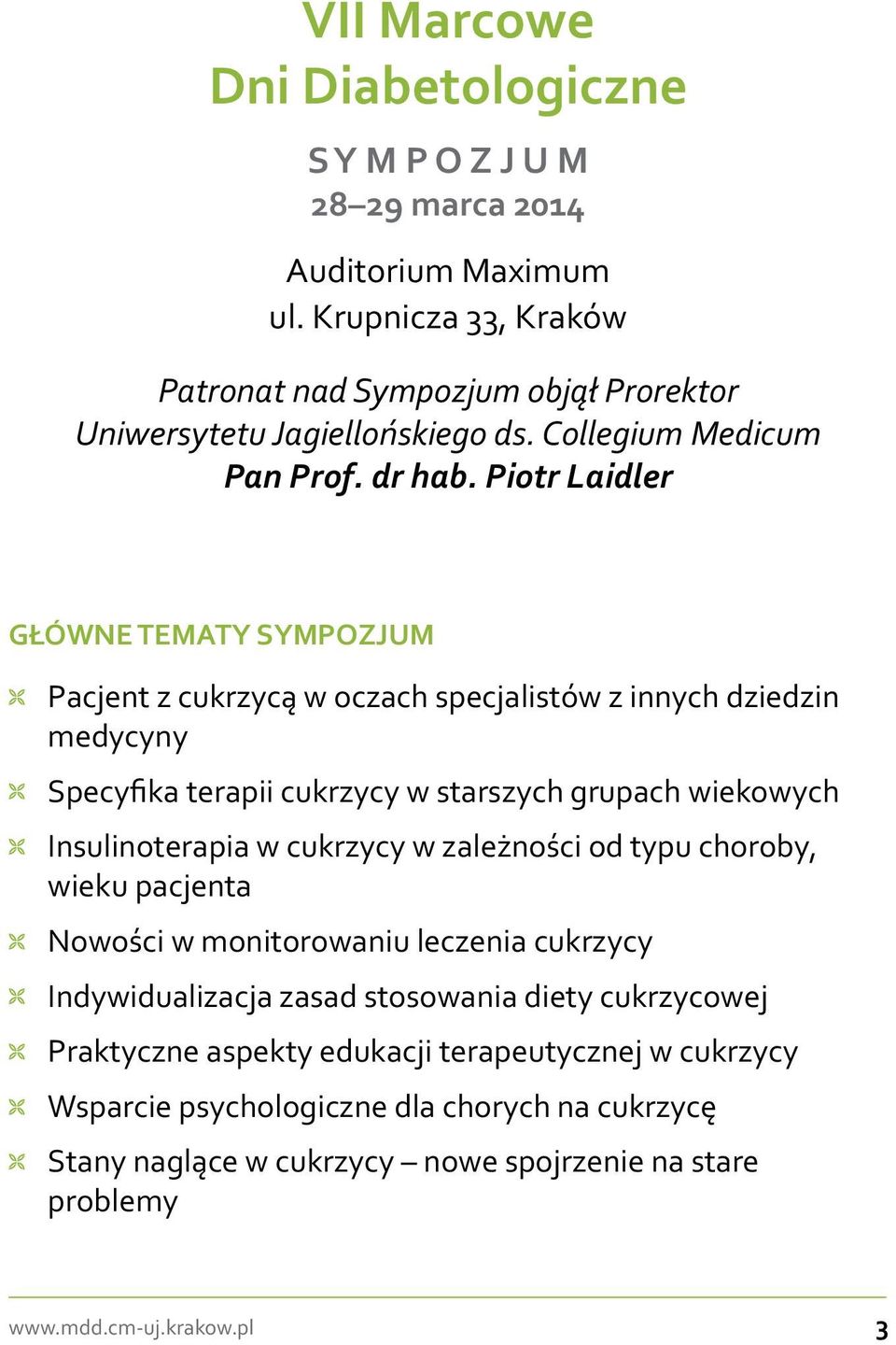 Piotr Laidler GŁÓWNE TEMATY SYMPOZJUM ± ± Pacjent z cukrzycą w oczach specjalistów z innych dziedzin medycyny ± ± Specyfika terapii cukrzycy w starszych grupach wiekowych ± ± Insulinoterapia