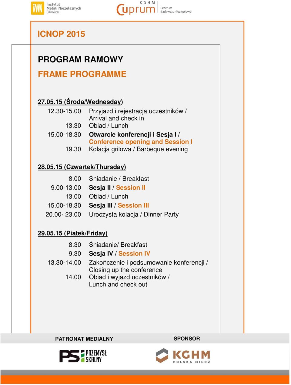 00 Śniadanie / Breakfast 9.00-13.00 Sesja II / Session II 13.00 Obiad / Lunch 15.00-18.30 Sesja III / Session III 20.00-23.00 Uroczysta kolacja / Dinner Party 29.05.