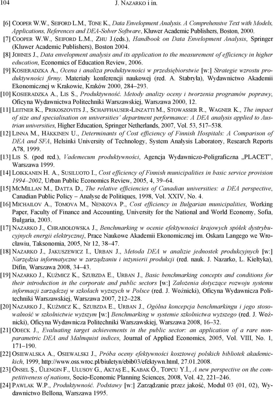 ), Handbook on Data Envelopment Analysis, Springer (Kluwer Academic Publishers), Boston 2004. [8] JOHNES J.