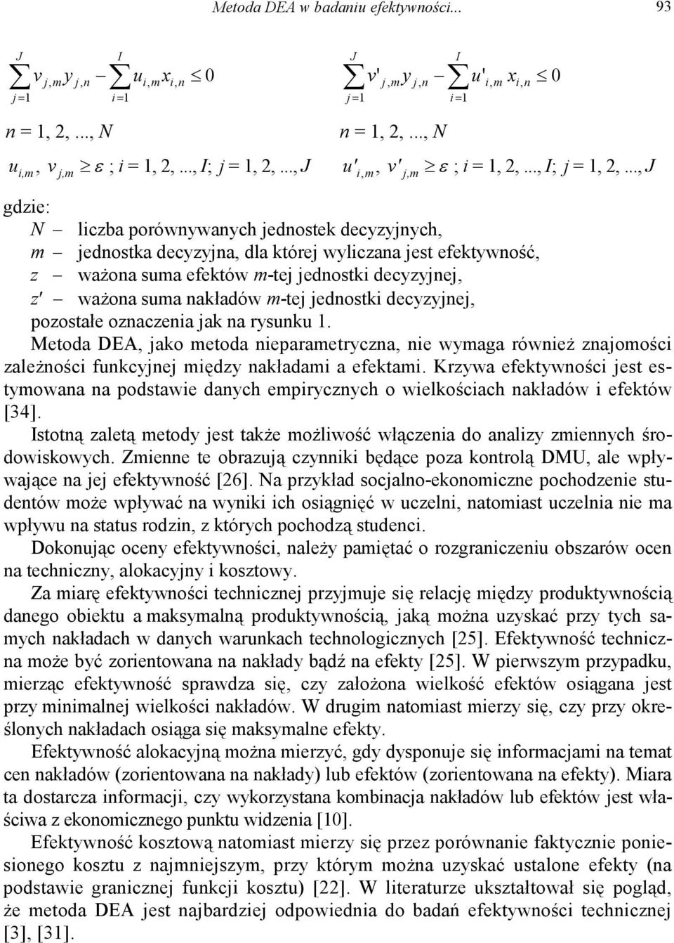 .., J gdzie: N liczba porównywanych jednostek decyzyjnych, m jednostka decyzyjna, dla której wyliczana jest efektywność, z ważona suma efektów m-tej jednostki decyzyjnej, z ważona suma nakładów m-tej