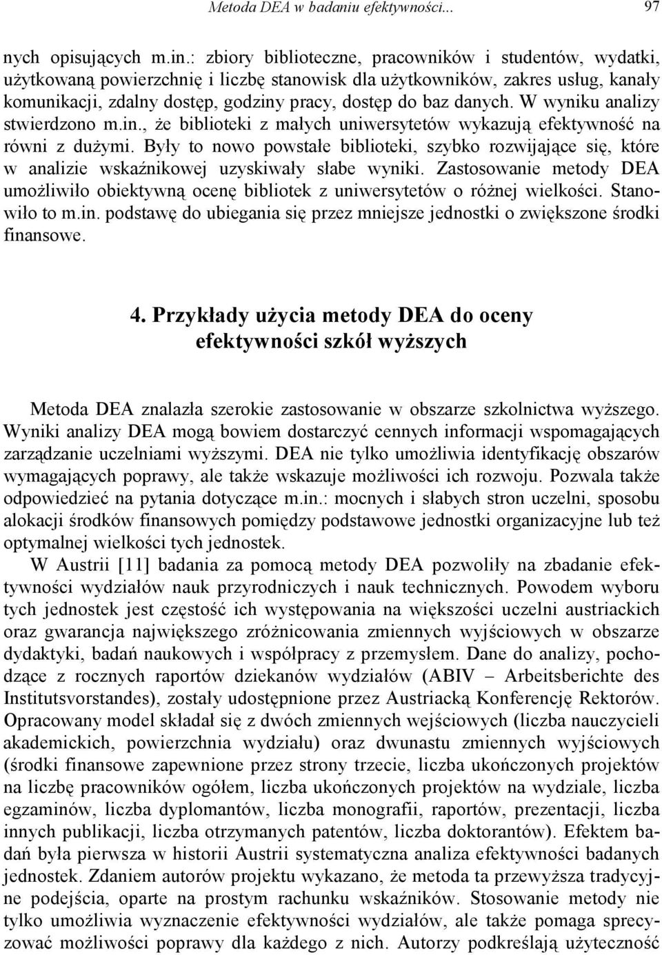 danych. W wyniku analizy stwierdzono m.in., że biblioteki z małych uniwersytetów wykazują efektywność na równi z dużymi.