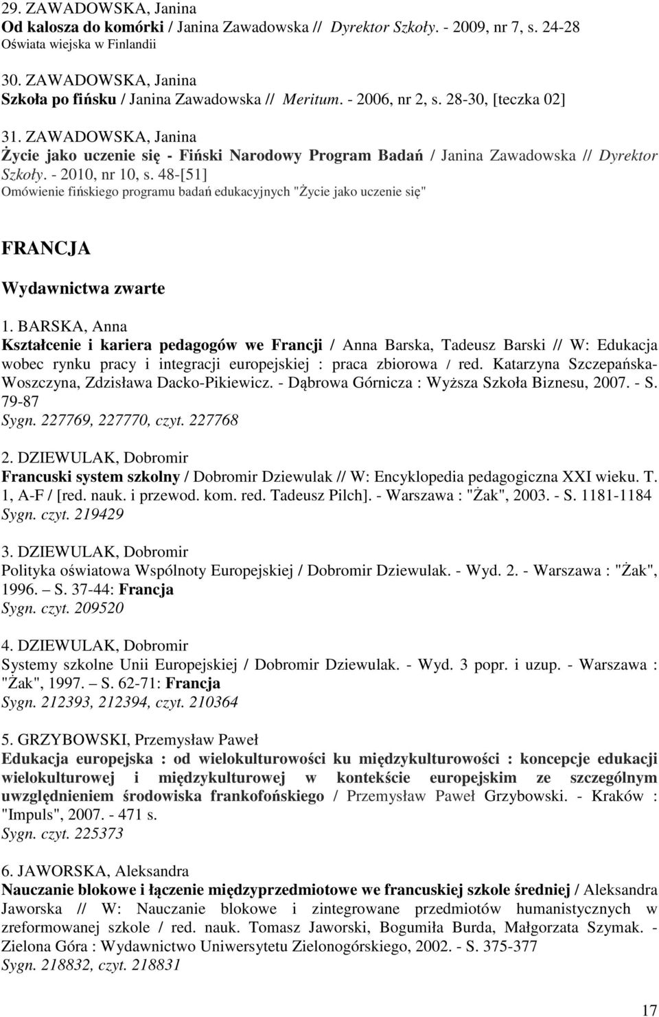 ZAWADOWSKA, Janina Życie jako uczenie się - Fiński Narodowy Program Badań / Janina Zawadowska // Dyrektor Szkoły. - 2010, nr 10, s.