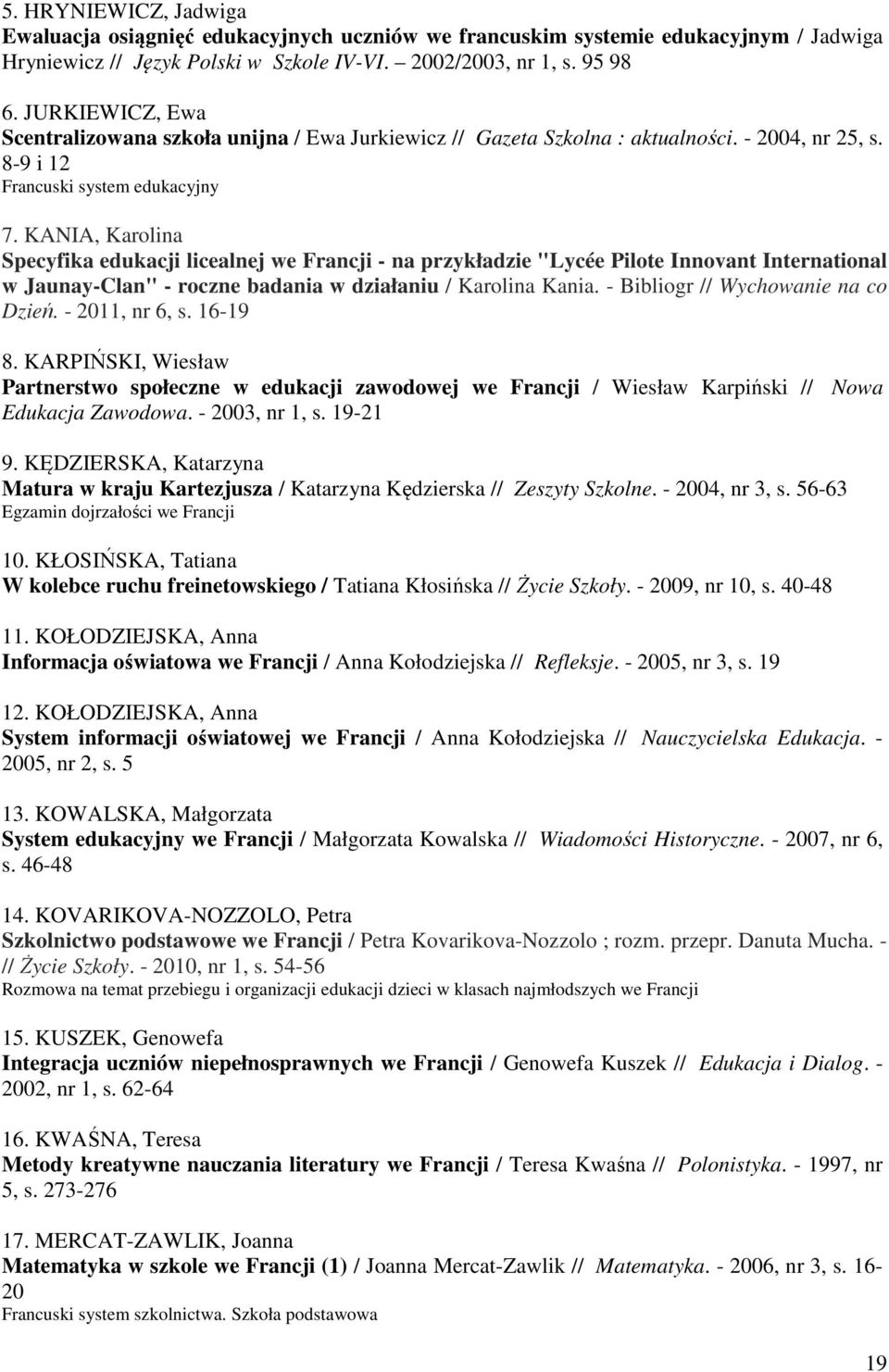 KANIA, Karolina Specyfika edukacji licealnej we Francji - na przykładzie "Lycée Pilote Innovant International w Jaunay-Clan" - roczne badania w działaniu / Karolina Kania.