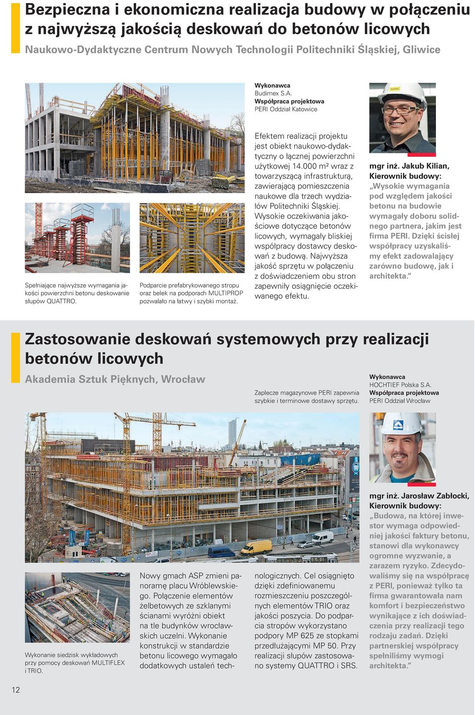 Podparcie prefabrykowanego stropu oraz belek na podporach MULTIPROP pozwalało na łatwy i szybki montaż. Efektem realizacji projektu jest obiekt naukowo-dydaktyczny o łącznej powierzchni użytkowej 14.