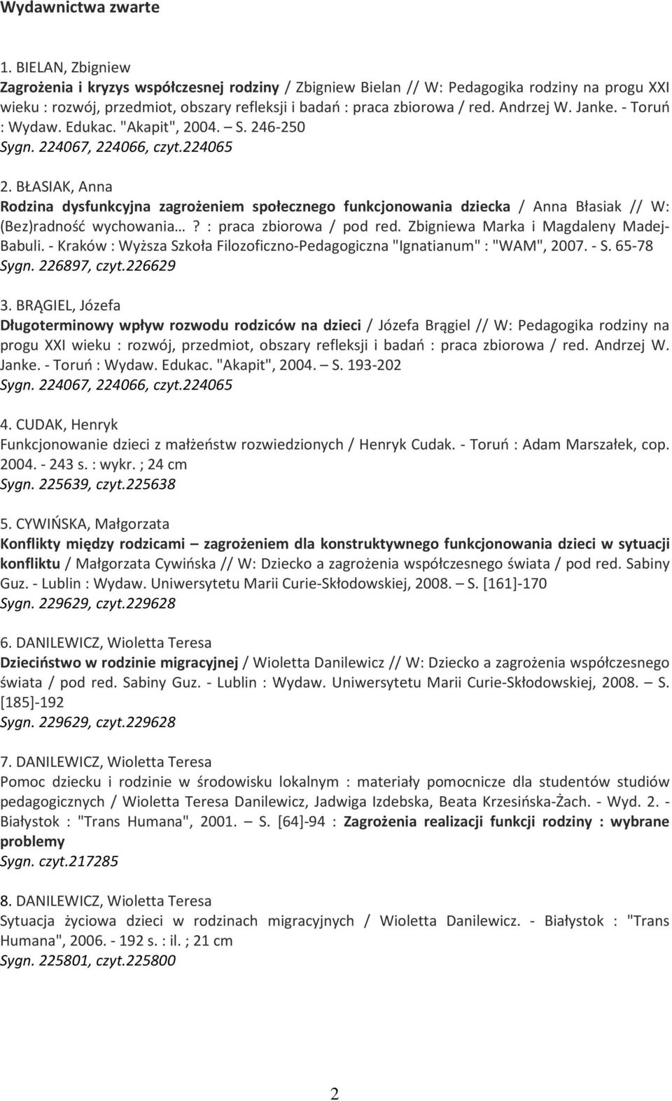 Andrzej W. Janke. - Toruń : Wydaw. Edukac. "Akapit", 2004. S. 246-250 Sygn. 224067, 224066, czyt.224065 2.