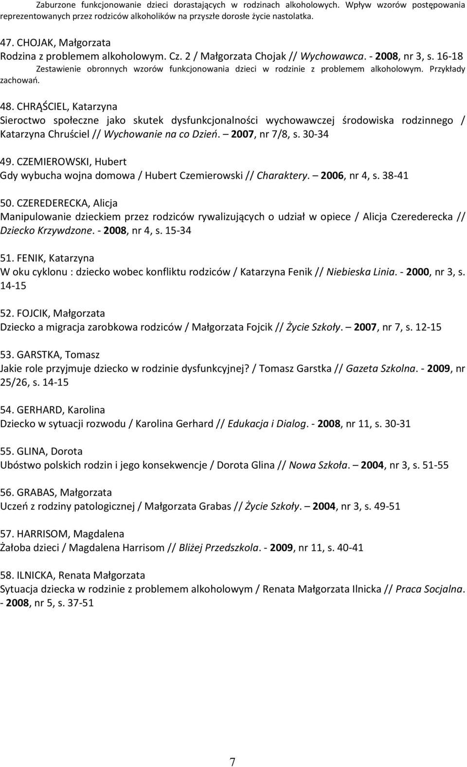 16-18 Zestawienie obronnych wzorów funkcjonowania dzieci w rodzinie z problemem alkoholowym. Przykłady zachowań. 48.