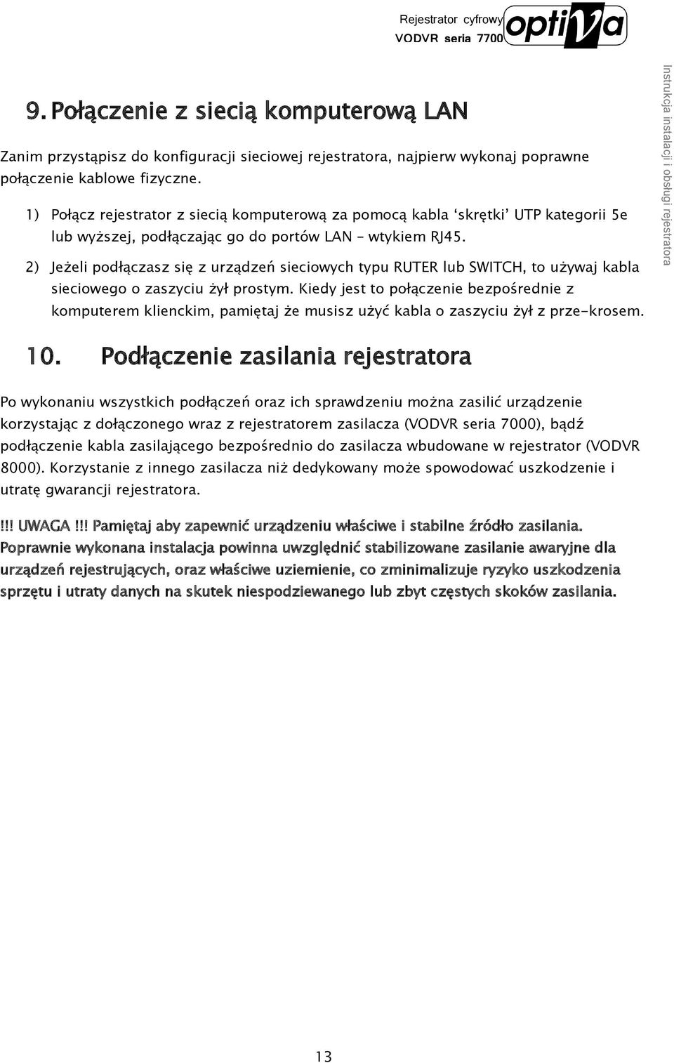 2) Jeżeli podłączasz się z urządzeń sieciowych typu RUTER lub SWITCH, to używaj kabla sieciowego o zaszyciu żył prostym.