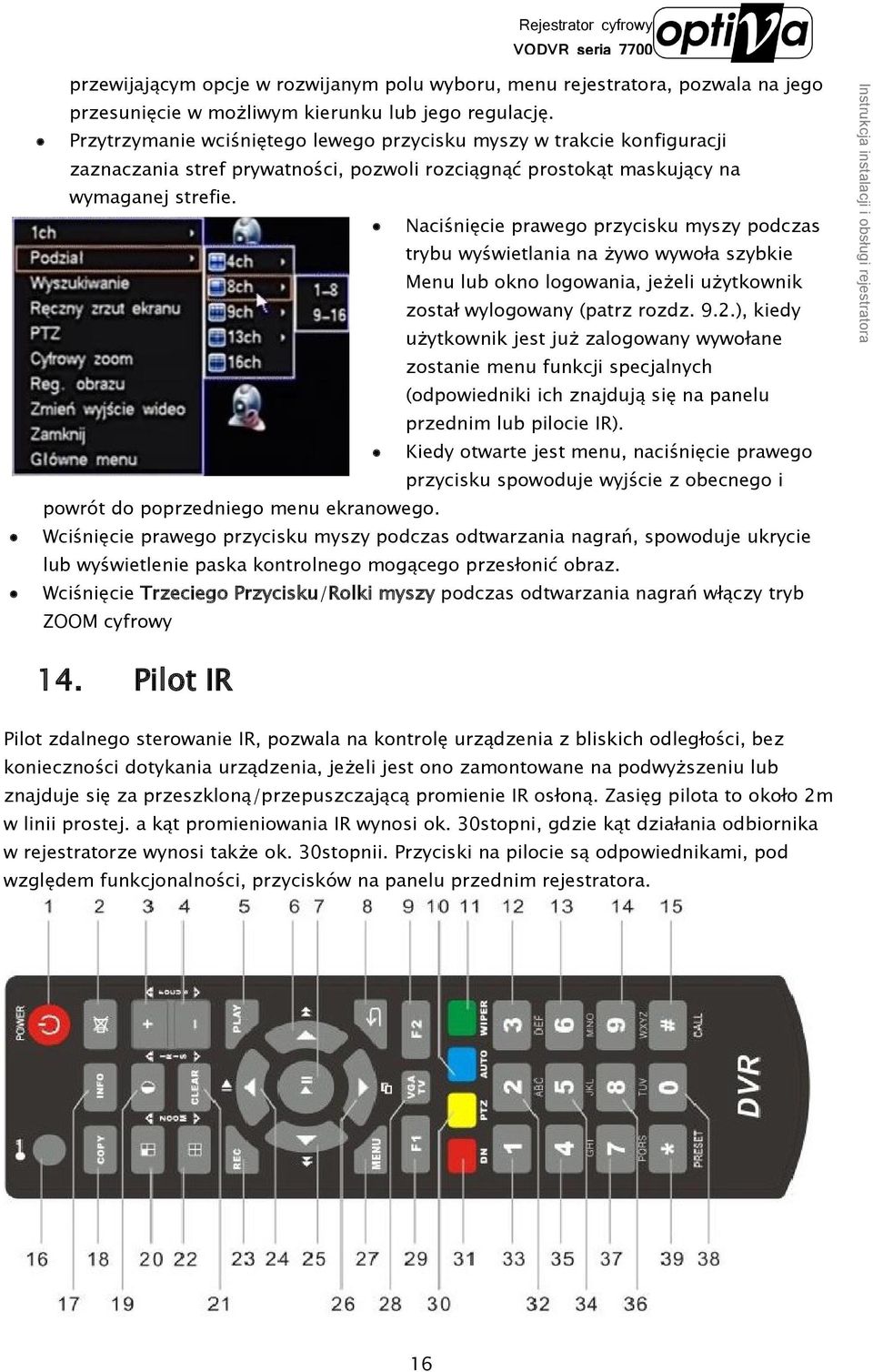 Naciśnięcie prawego przycisku myszy podczas trybu wyświetlania na żywo wywoła szybkie Menu lub okno logowania, jeżeli użytkownik został wylogowany (patrz rozdz. 9.2.