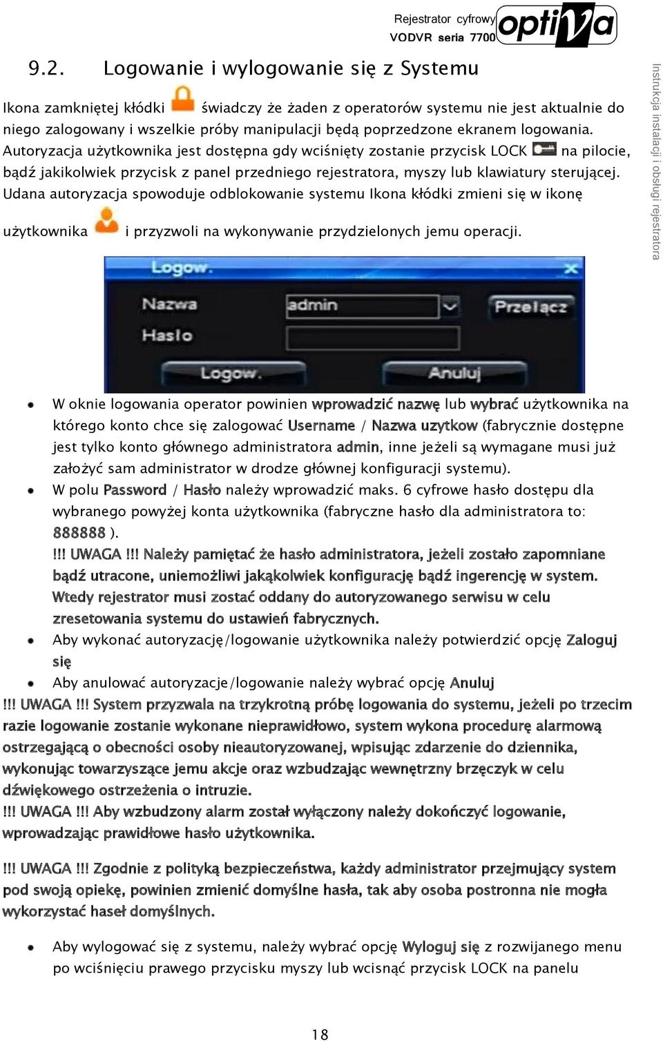 Udana autoryzacja spowoduje odblokowanie systemu Ikona kłódki zmieni się w ikonę użytkownika i przyzwoli na wykonywanie przydzielonych jemu operacji.