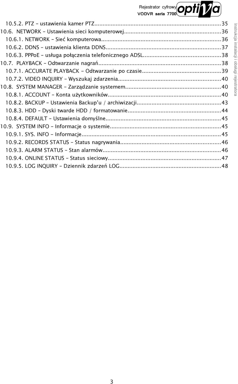 ..43 10.8.3. HDD Dyski twarde HDD / formatowanie...44 10.8.4. DEFAULT Ustawienia domyślne...45 10.9. SYSTEM INFO Informacje o systemie...45 10.9.1. SYS. INFO - Informacje...45 10.9.2.