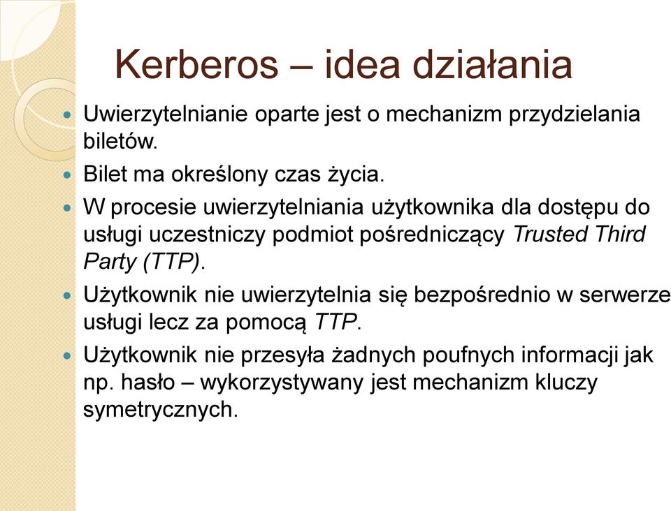 W procesie uwierzytelniania użytkownika dla dostępu do usługi uczestniczy podmiot pośredniczący Trusted Third